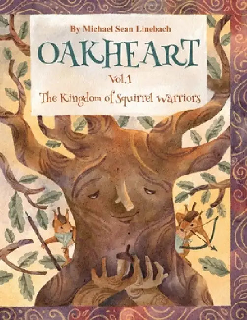 Oakheart Vol. 1 The Kingdom of Squirrel Warriors by Michael Sean Linebach, Lola Svetlova