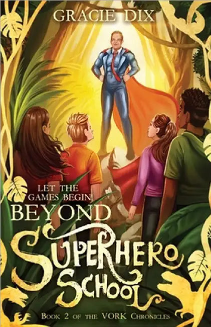 Beyond Superhero School: Let the Games Begin!: Let the Games Begin! by Dix, Gracie