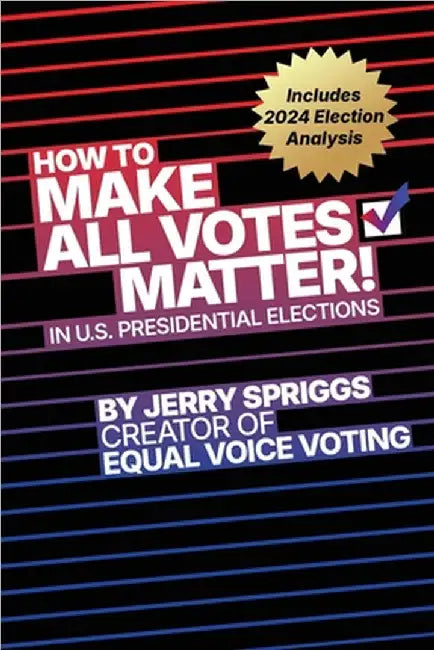 How to Make All Votes Matter!: In U.S. Presidential Elections by Spriggs, Jerry