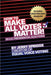 How to Make All Votes Matter!: In U.S. Presidential Elections by Spriggs, Jerry