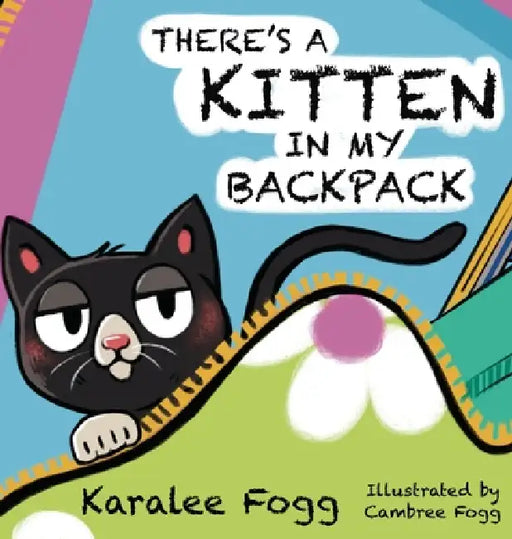 There's a Kitten in My Backpack by Karalee Fogg, Cambree Lyn Fogg