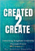 Created 2 Create: Unlocking Kingdom Creativity Through Prayer by Danielle, Desiree