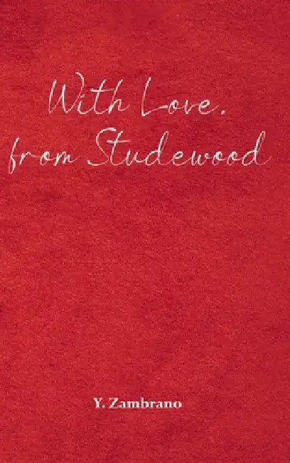 With Love, from Studewood by Y. Zambrano, Ashley Jane, Sandra Solis-Cardenas
