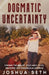 Dogmatic Uncertainty by Joshua Seth