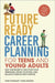 Future Ready Career Planning for Teens and Young Adults: Easy strategies to discover your strengths, define your path, and balance passion with purpos by Publishing, Thrivesmart