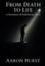From Death To Life: A Testimony of God's Saving Grace by Aaron Hurst
