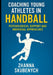 Coaching Young Athletes in Handball: Strategies for Building Mental Strength and Individual Growth in Young Players by Zhanna Skubenych