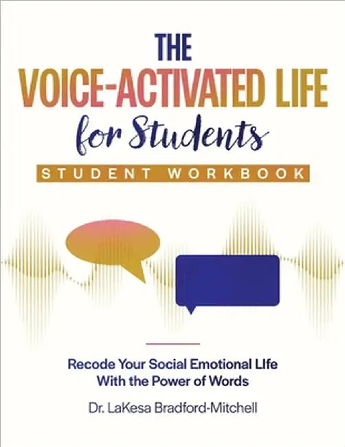 The Voice-Activated Life for Students: Recode Your Social Emotional Life With the Power of Words by Lakesa Bradford Mitchell