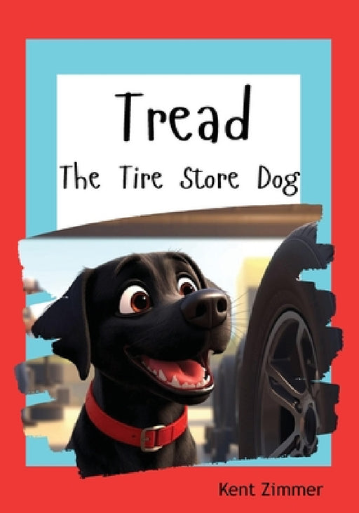 Tread: The Tire Store Dog by Kent Zimmer