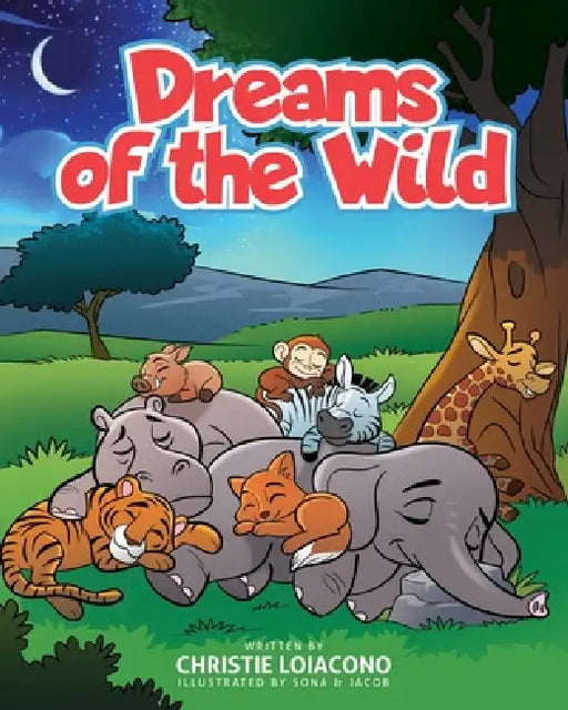 Dreams of the Wild: An interactive children's bedtime story that explores the dreams of animals and promotes parent-child connection and a calming bed by Christie Loiacono, Sona And Jacob