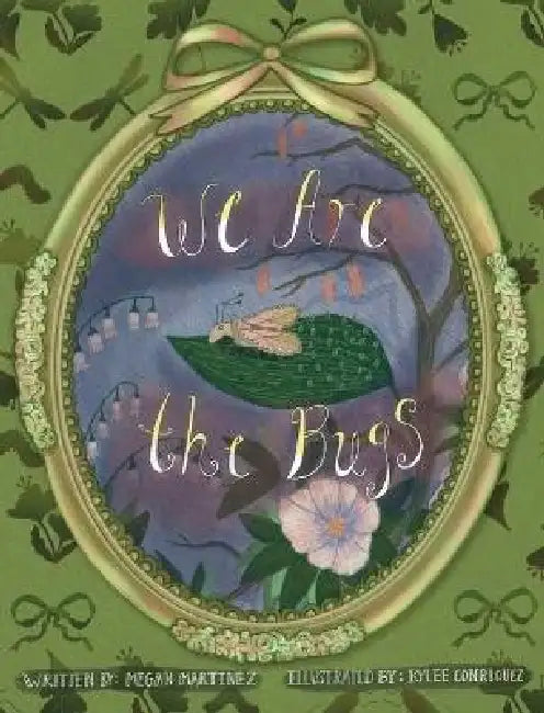 We Are the Bugs by Megan Martinez, Kylee Conriquez