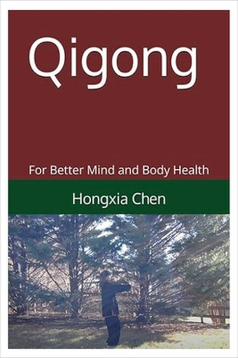 Qigong for Better Mind and body Health by Hongxia Chen