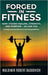 FORGED IN FITNESS -How I Found Healing, Strength, and Purpose - so can you by Waldimir Robert Baskovich