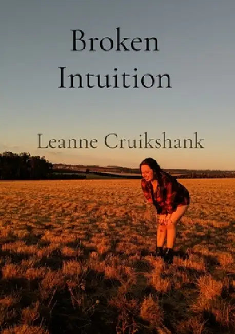 Broken Intuition: A collection of poems by Leanne Cruikshank