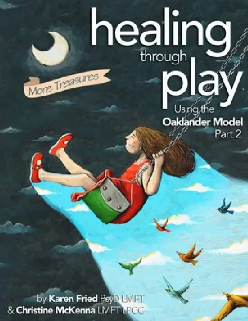 Healing Through Play Using the Oaklander Model 2nd Edition: More Treasures by Karen Fried, Christine McKenna
