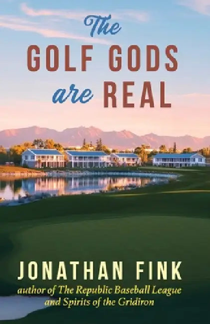 The Golf Gods are Real: The Religion of Golf by Jonathan a. Fink
