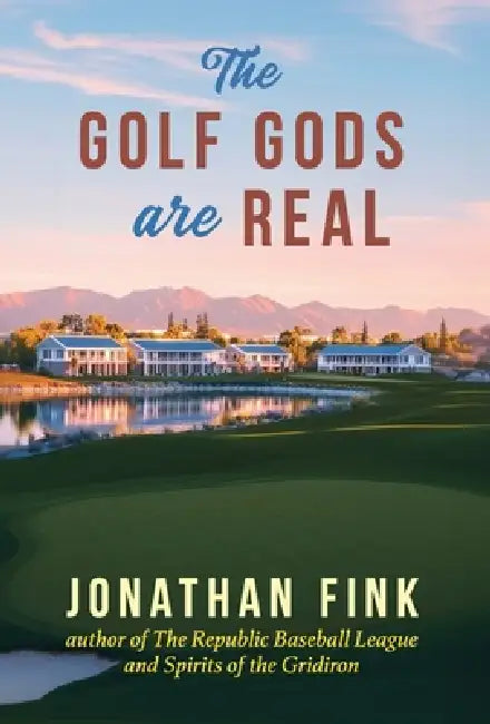 The Golf Gods are Real: The Religion of Golf by Jonathan a. Fink
