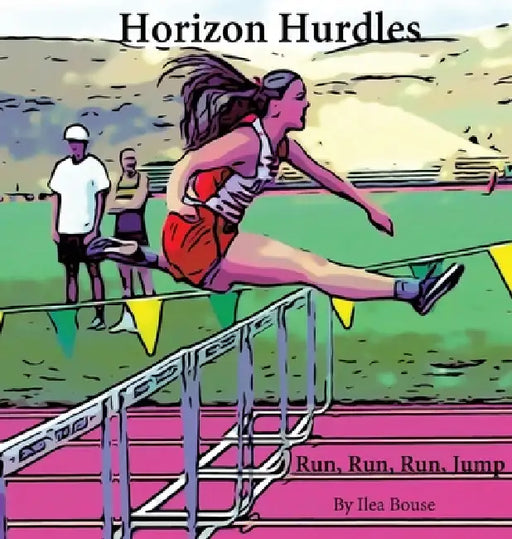 Horizon Hurdles: Run, Run, Run, Jump by Ilea Bouse, Horizon Christian School Track Team