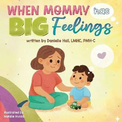 When Mommy Has Big Feelings by Danielle Hall
