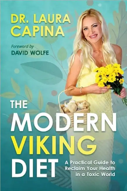 The Modern Viking Diet: A Practical Guide to Reclaim Your Health in a Toxic World by Laura Capina