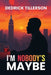I'm Nobody's Maybe by Dedrick Tillerson
