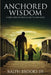 Anchored Wisdom: A Deployed Father's Guide to Manhood by III Brooks Ralph, IV Brooks Ralph, Kavion Brooks