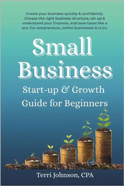 Small Business Startup & Growth Guide for Beginners by Johnson Cpa, Terri