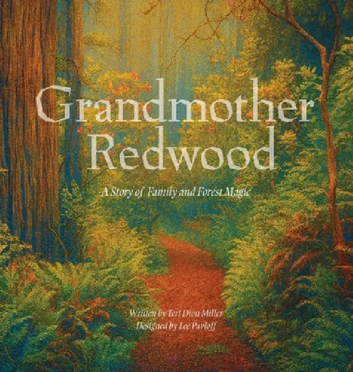 Grandmother Redwood: A Story of Family and Forest Magic by Teri Dion Miller
