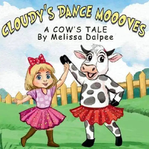 Cloudy's Dance Moooves; A Cow's Tale by Melissa Dalpee