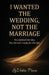 I Wanted The Wedding, Not The Marriage by Lavetta Hankins-Price