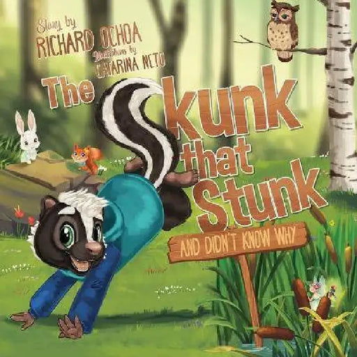The Skunk That Stunk and Didn't Know Why by Richard Ochoa, Catarina Neto