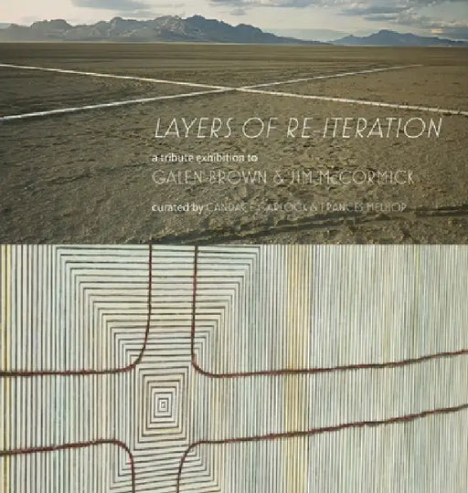 "Layers of Re-iteration": An exhibition and book dedicated to the memories of Nevadan artists Galen Brown and Jim McCormick. by Frances Melhop