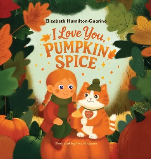 I Love You, Pumpkin Spice by Elizabeth Hamilton-Guarino, Irina Priscaru