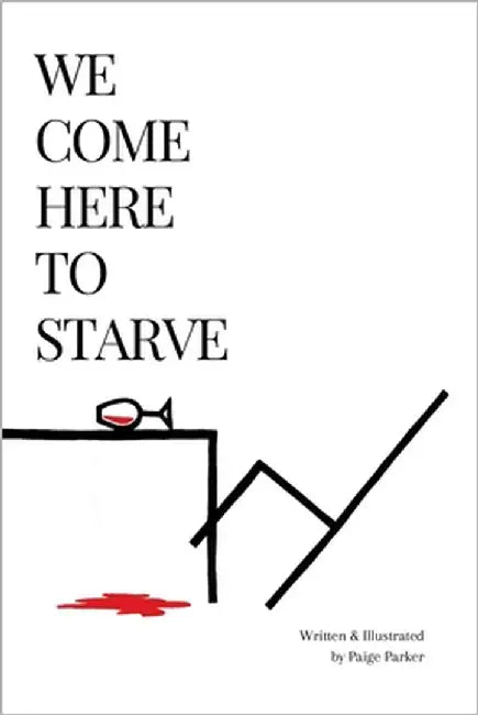We Come Here to Starve by Parker, Paige
