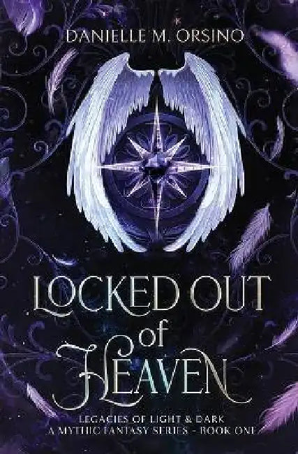 Locked Out of Heaven: Legacies of Light & Dark A Mythic Fantasy series by Danielle M. Orsino