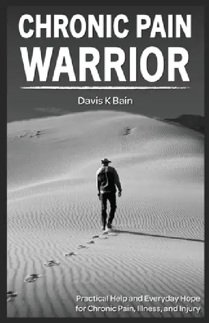Chronic Pain Warrior by Davis K. Bain