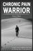 Chronic Pain Warrior by Davis K. Bain