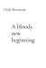 A bloody new beginning by Clyde Brimstone