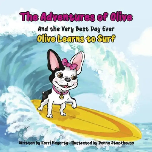 The Adventures of Olive and the Very Best Day Ever: Olive Learns to Surf by Kerri Hagerty, Donna Stackhouse