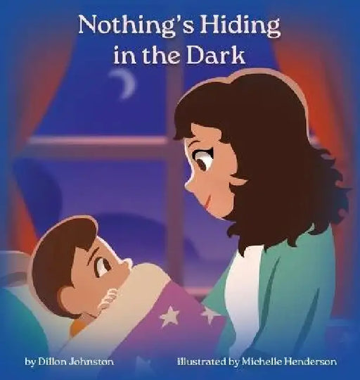 Nothing's Hiding in the Dark by Dillon Johnston, Michelle Henderson
