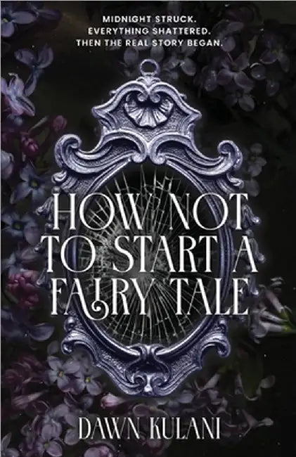 How Not To Start a Fairy Tale by Dawn Kulani