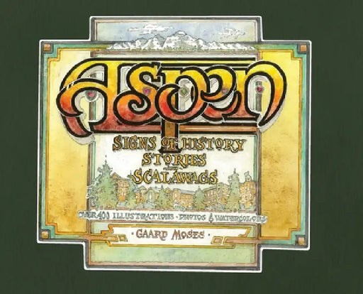 Aspen, Signs of History - Stories & Scalawags by Gaard Moses, Gaard Moses