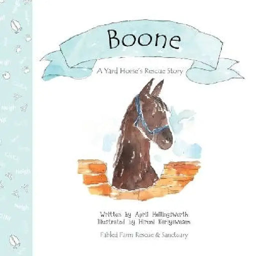 Boone - A Yard Horse's Rescue Story by April Hollingsworth, Hiruni Kariyawasam