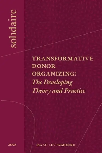 Transformative Donor Organizing: The Developing Theory and Practice by Isaac Lev Szmonko