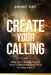 Create Your Calling: Why God Wants You to Start a Business and How to Step Into It by Penny Ray