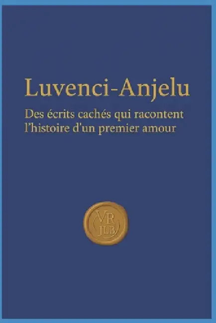 Luvenci-Anjelu: Des écrits cachés qui racontent l'histoire d'un premier amour by Luveni Verlusa, Lucanje Eribellec