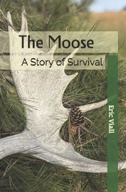 The Moose: A Story of Survival by Eric Viall