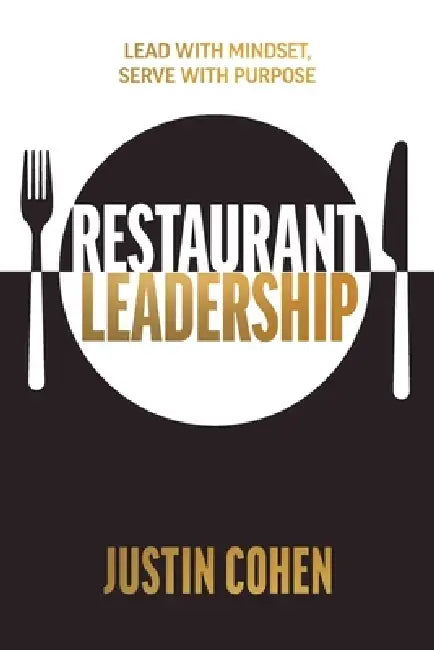 Restaurant Leadership: Lead with Mindset, Serve with Purpose by Justin Cohen