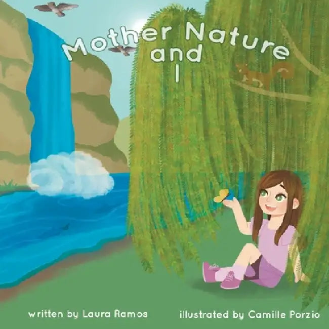 Mother Nature and I by Laura Ramos, Camille Porzio