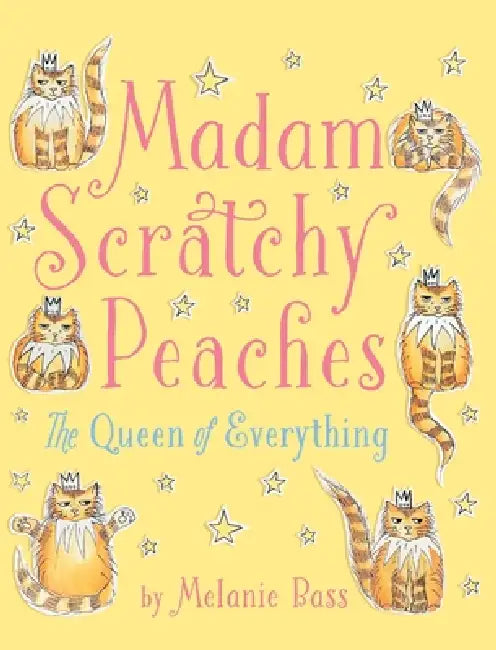 Madam Scratchy Peaches: The Queen of Everything by Melanie Bass, Melanie Bass